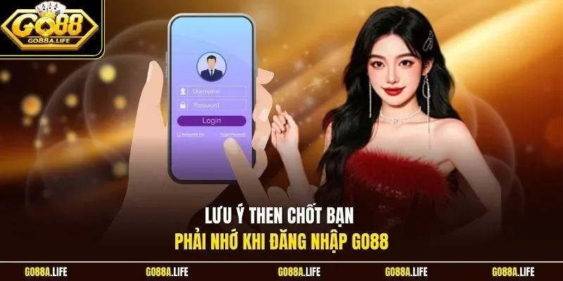Lưu ý then chốt bạn phải nhớ khi đăng nhập GO88